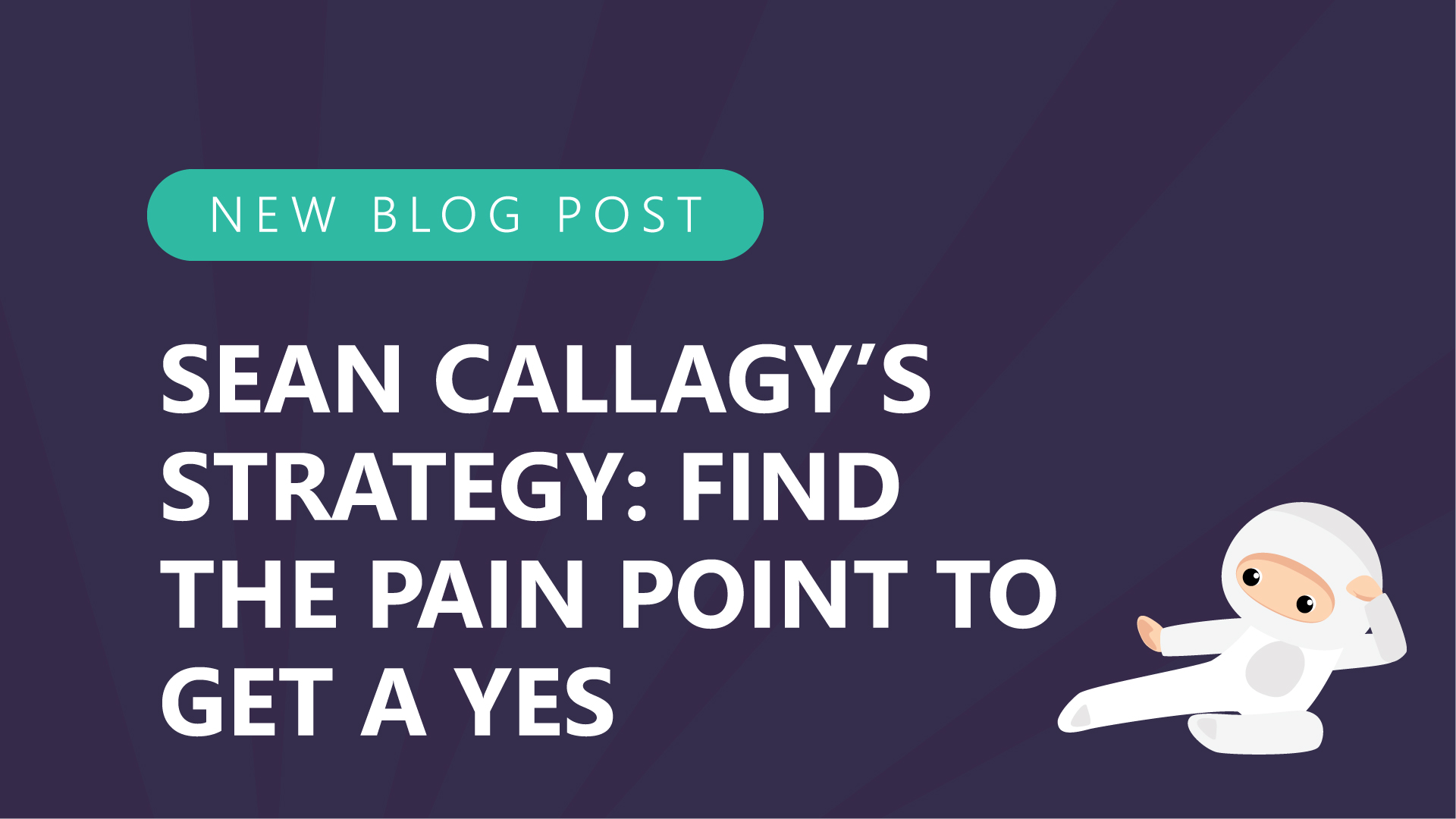 49 sean callagys strategy find the pain point to get a yes