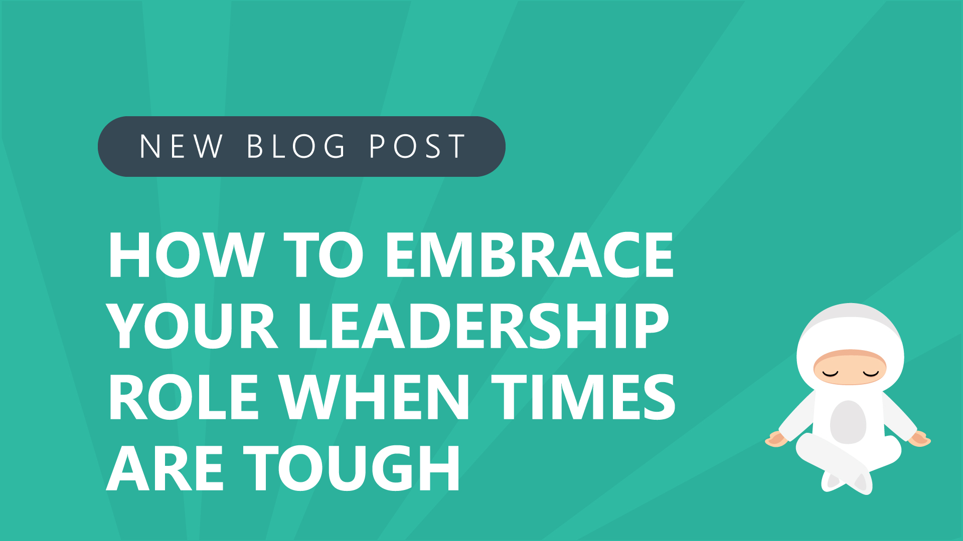 80 how to embrace your leadership role when times are tough